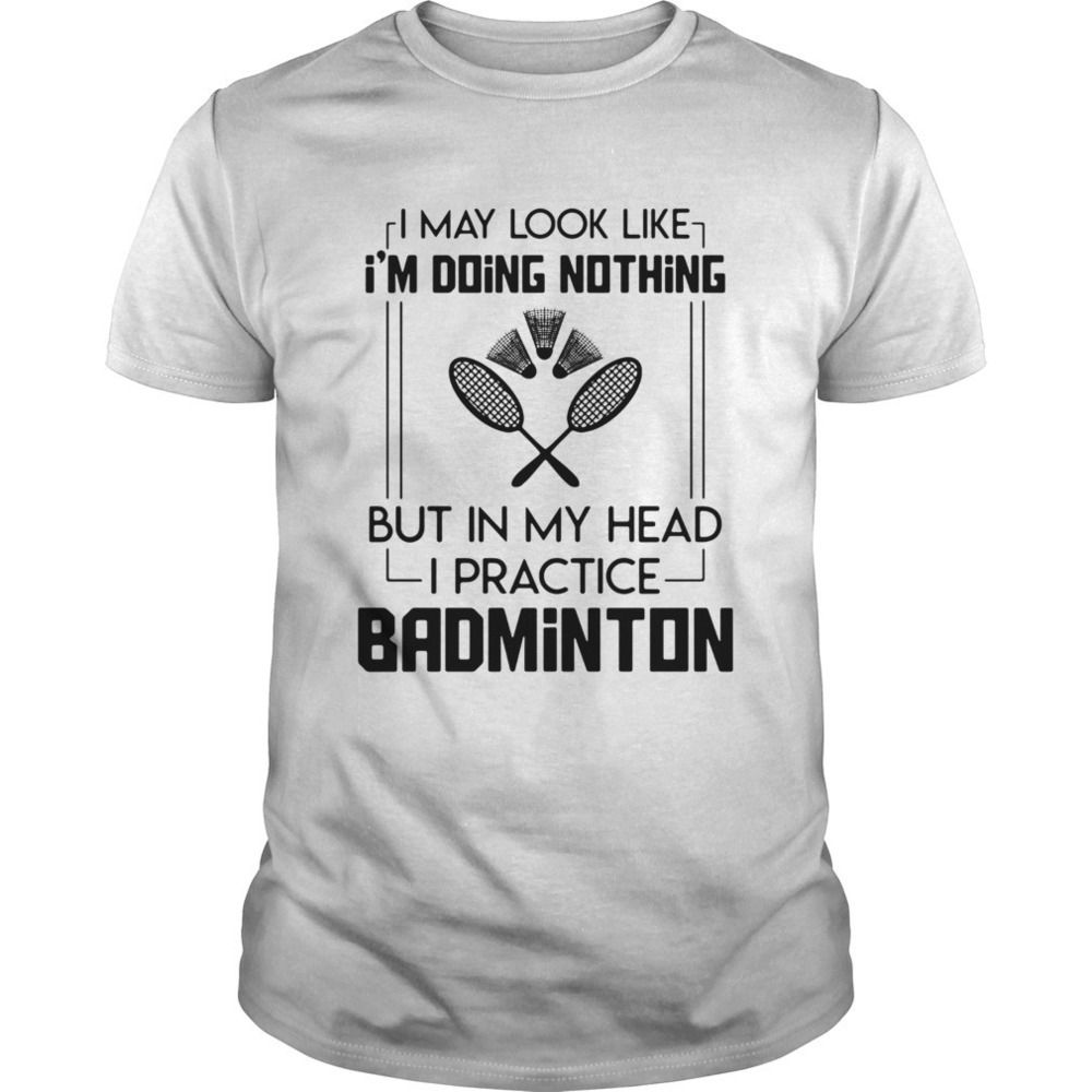 Doing Nothing Head Practice Badminton Shirt